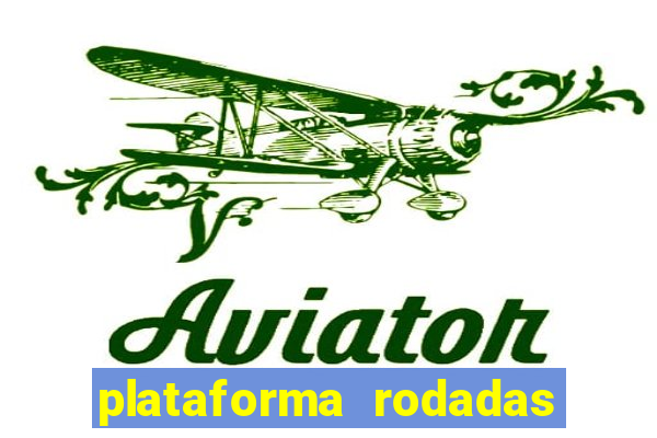 plataforma rodadas gratis sem deposito